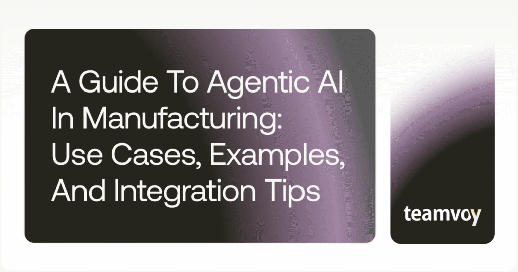 A Guide to Agentic AI in Manufacturing: Use Cases, Examples, and Integration Tips